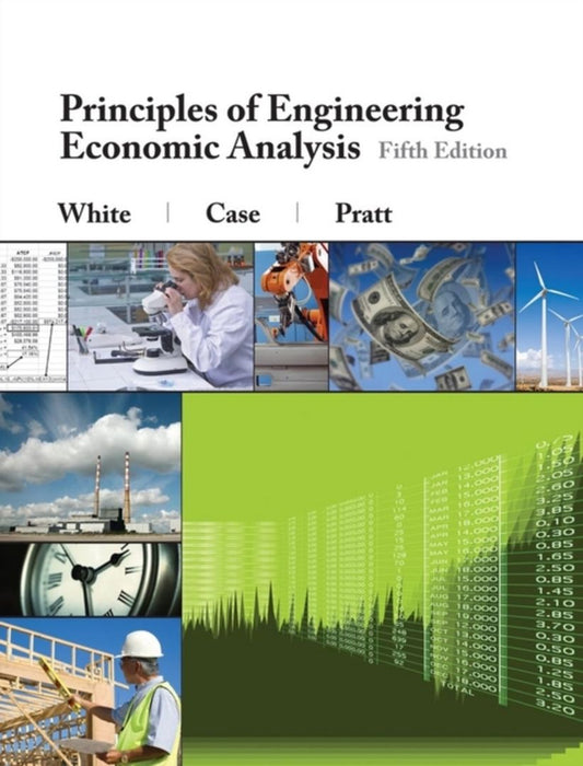 Principles Of Engineering Economic Analysis by John A. White, Kenneth E. Case, David B. Pratt