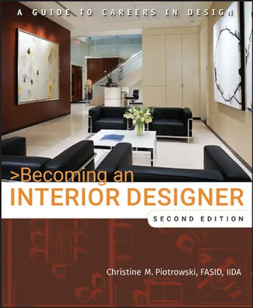 Becoming an Interior Designer: A Guide to Careers in Design by Christine M. Piotrowski