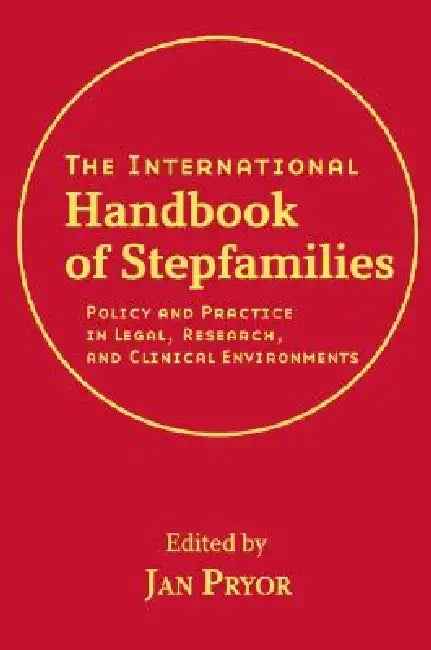 The International Handbook of Stepfamilies: Policy and Practice in Legal, Research, and Clinical Environments by Jan Pryor