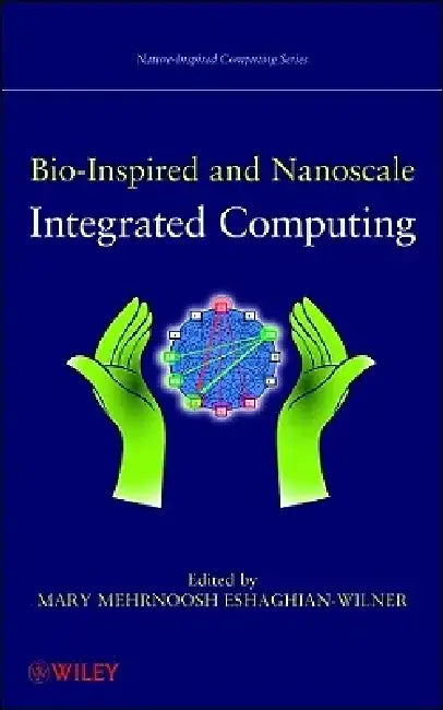Bio-Inspired and Nanoscale Integrated Computing by Mary Mehrnoosh Eshaghian-Wilner