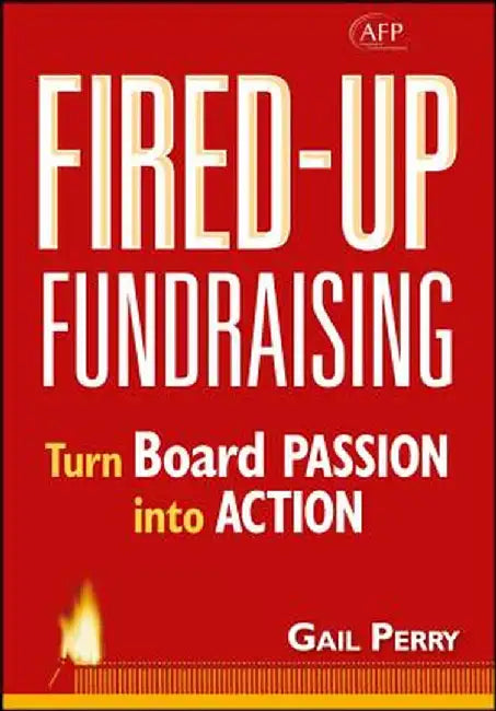 Fired-Up Fundraising: Turn Board Passion Into Action by Gail a. Perry