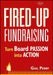 Fired-Up Fundraising: Turn Board Passion Into Action by Gail a. Perry