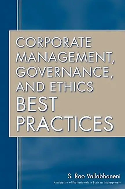 Corporate Management, Governance, and Ethics Best Practices by S. Rao Vallabhaneni