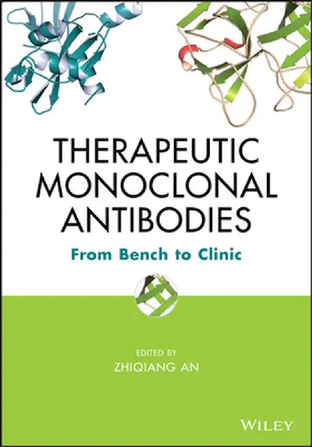 Therapeutic Monoclonal Antibodies: From Bench to Clinic by Zhiqiang An