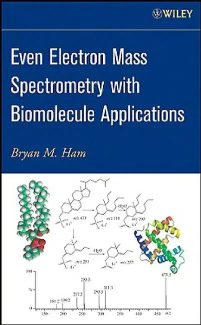 Even Electron Mass Spectrometry with Biomolecule Applications by Bryan M. Ham