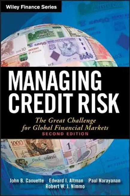 Managing Credit Risk: The Great Challenge for Global Financial Markets by John B. Caouette