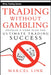 Trading Without Gambling: Develop a Game Plan for Ultimate Trading Success by Marcel Link