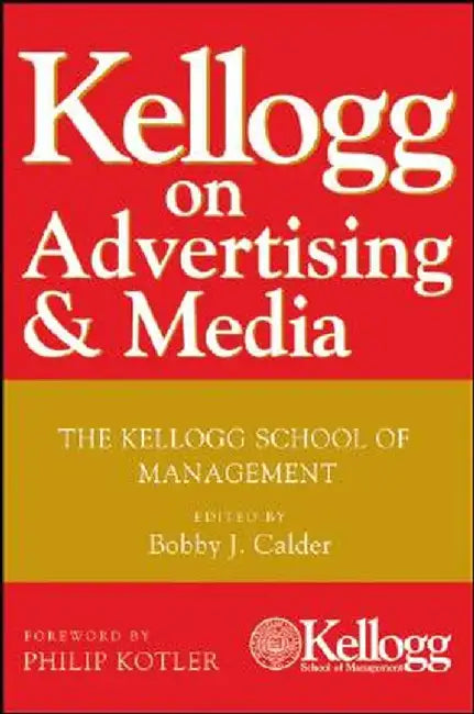 Kellogg on Advertising and Media: The Kellogg School of Management by Bobby J. Calder