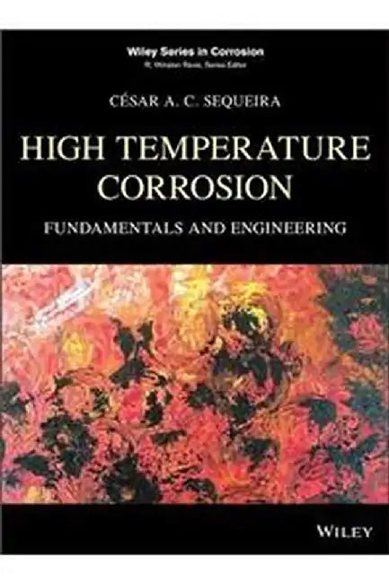 High Temperature Corrosion: Fundamentals And Engineering by Sequeira