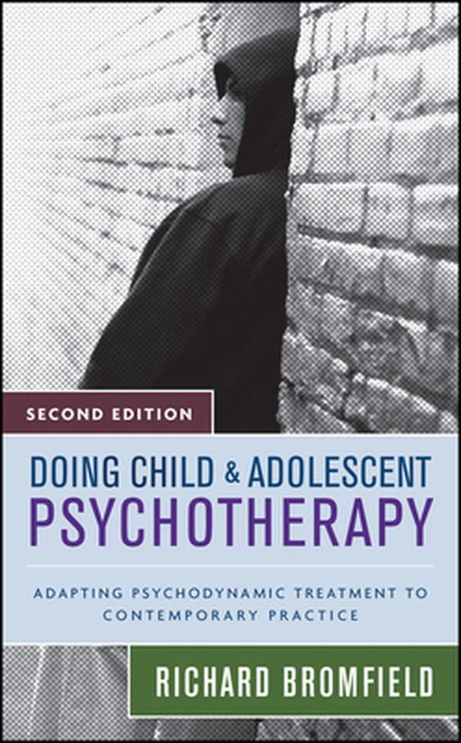 Doing Child and Adolescent Psychotherapy: Adapting Psychodynamic Treatment to Contemporary Practice by Richard Bromfield