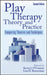 Play Therapy Theory and Practice: Comparing Theories and Techniques by Kevin J. O'Connor