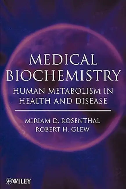 Medical Biochemistry: Human Metabolism in Health and Disease by Miriam D. Rosenthal