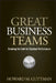 Great Business Teams: Cracking the Code for Standout Performance by Howard M. Guttman