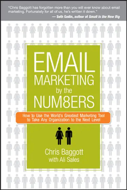 Email Marketing by the Numbers: How to Use the World's Greatest Marketing Tool to Take Any Organization to the Next Level by Chris Baggott