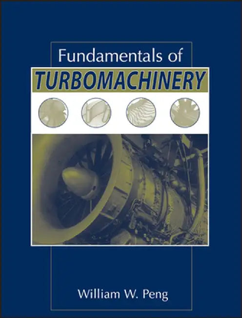 Fundamentals of Turbomachinery by William W. Peng