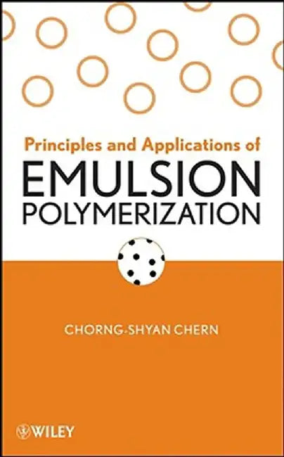 Principles and Applications of Emulsion Polymerization by Chorng-Shyan Chern