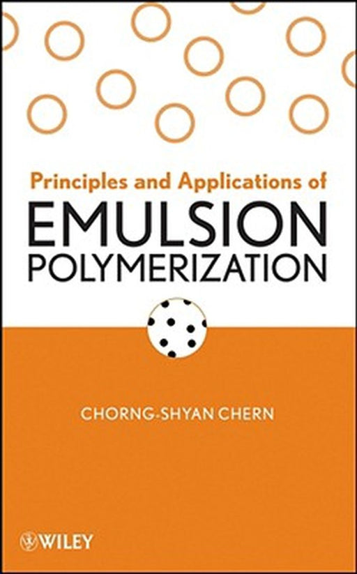Principles and Applications of Emulsion Polymerization by Chorng-Shyan Chern