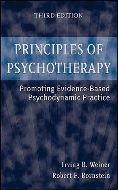 Principles of Psychotherapy: Promoting Evidence-Based Psychodynamic Practice by Irving B. Weiner