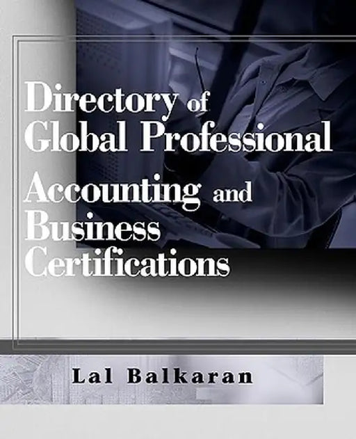Directory of Global Professional Accounting and Business Certifications by Lal Balkaran