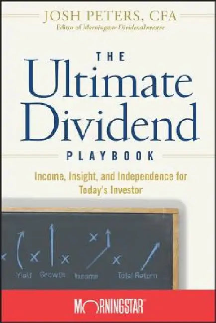 The Ultimate Dividend Playbook: Income, Insight, and Independence for Today's Investor by Morningstar Inc