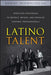Latino Talent: Effective Strategies to Recruit, Retain, and Develop Hispanic Prossionals by Robert Rodriguez