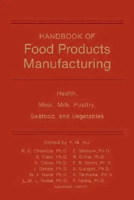 Handbook of Food Products Manufacturing: Health, Meat, Milk, Poultry, Seafood, and Vegetables by Y. H. Hui