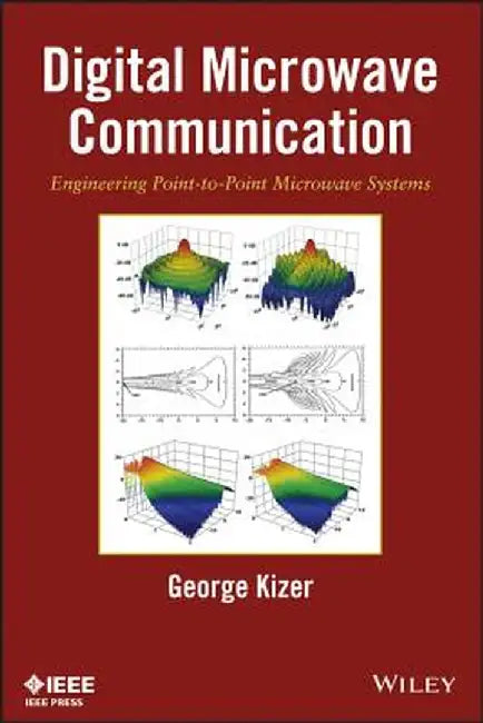 Digital Microwave Communication: Engineering Point-To-Point Microwave Systems by George Kizer