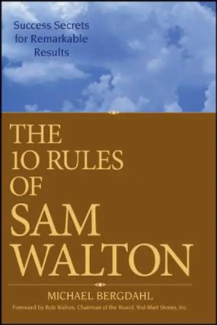 The 10 Rules of Sam Walton: Success Secrets for Remarkable Results by Michael Bergdahl