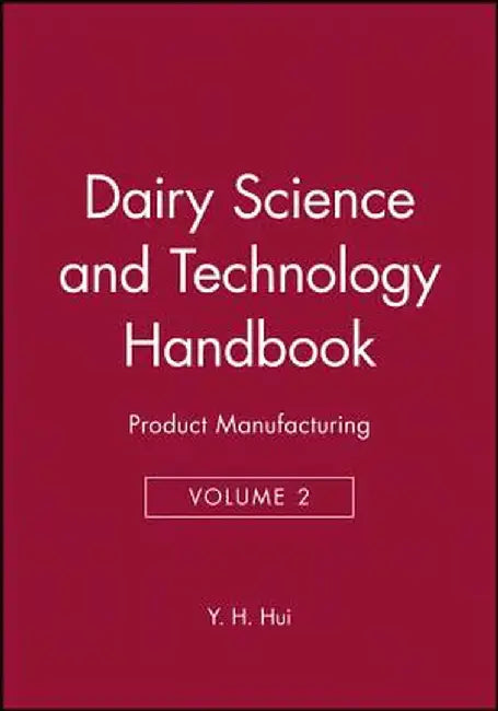 Dairy Science and Technology Handbook: Product Manufacturing by Y. H. Hui
