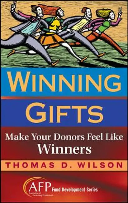 Winning Gifts: Make Your Donors Feel Like Winners by Thomas C. Wilson