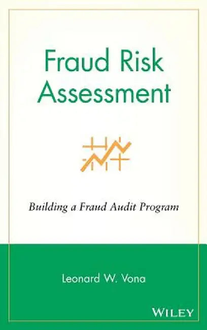 Fraud Risk Assessment: Building a Fraud Audit Program by Leonard W. Vona