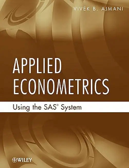 Applied Econometrics Using the SAS System by Vivek Ajmani