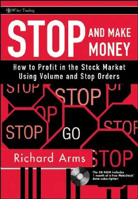 Stop and Make Money: How to Profit in the Stock Market Using Volume and Stop Orders [With CDROM] by Richard W. Arms