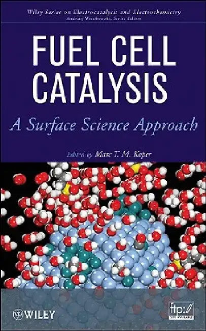 Fuel Cell Catalysis: A Surface Science Approach by Marc Koper
