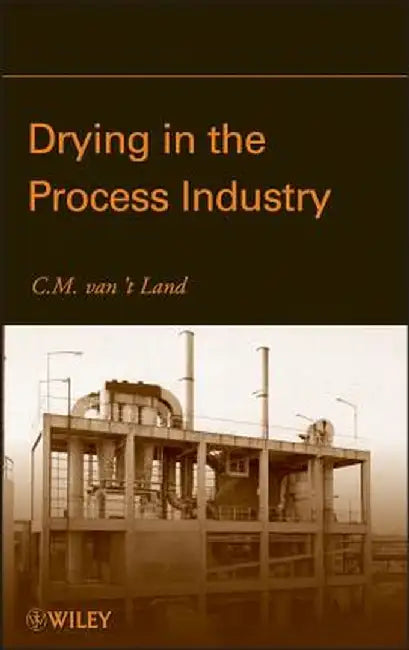 Drying in the Process Industry by C. M. Van 't Land