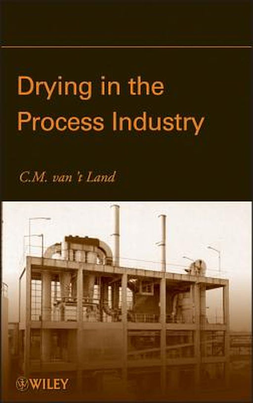 Drying in the Process Industry by C. M. Van 't Land
