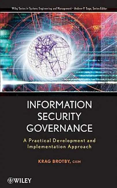 Information Security Governance: A Practical Development and Implementation Approach by Krag Brotby