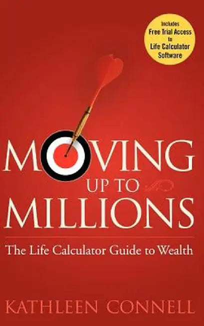 Moving Up to Millions: The Life Calculator Guide to Wealth by Kathleen Connell
