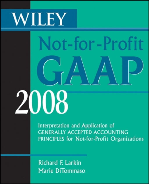 Wiley Not-For-Profit Gaap 2008: Interpretation and Application of Generally Accepted Accounting Principles by Richard F. Larkin, Marie DiTommaso