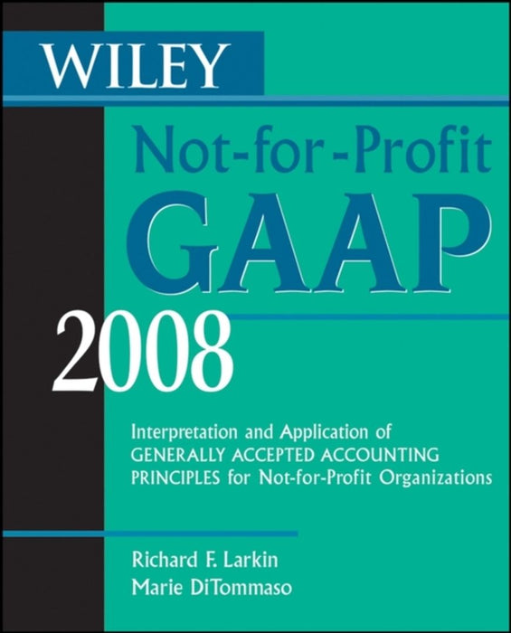 Wiley Not-For-Profit Gaap 2008: Interpretation and Application of Generally Accepted Accounting Principles by Richard F. Larkin, Marie DiTommaso