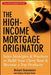 The High-Income Mortgage Originator: Sales Strategies and Practices to Build Your Client Base and Become a Top Producer by Richard Giannamore