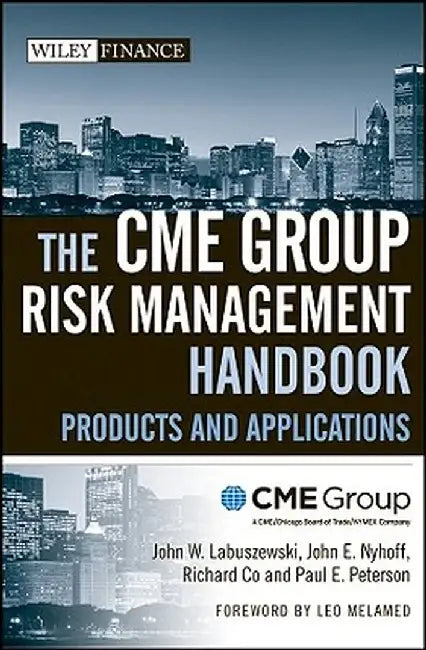 The CME Group Risk Management Handbook: Products and Applications by Cme Group