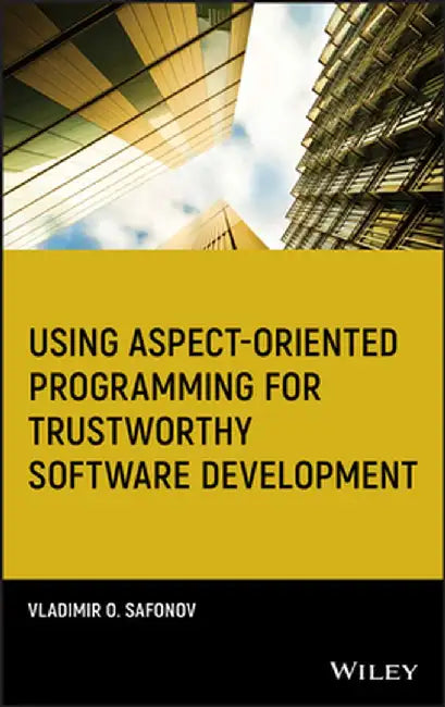 Using Aspect Oriented Programming For Trustworthy Software Development by Vladimir O. Safonov
