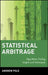 Statistical Arbitrage: Algorithmic Trading Insights and Techniques by Andrew Pole