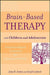 Brain-Based Therapy with Children and Adolescents: Evidence-Based Treatment for Everyday Practice by John B. Arden