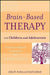 Brain-Based Therapy with Children and Adolescents: Evidence-Based Treatment for Everyday Practice by John B. Arden