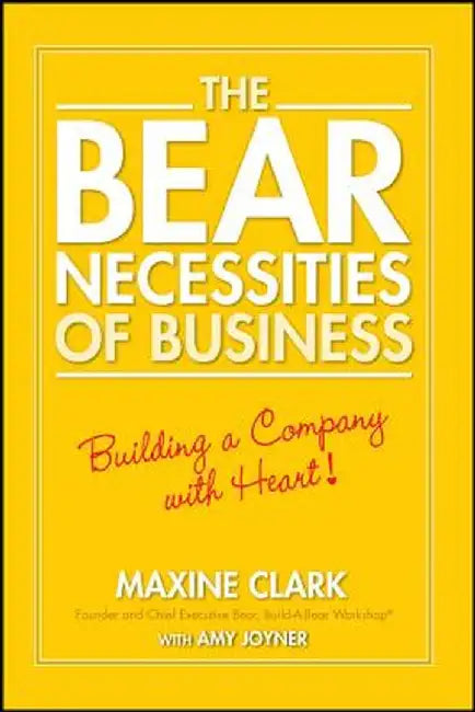The Bear Necessities of Business: Building a Company with Heart by Maxine Clark
