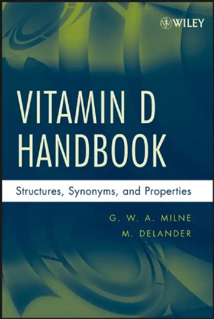 Vitamin D Handbook: Structures, Synonyms, and Properties by G. W. A. Milne, M. Delander