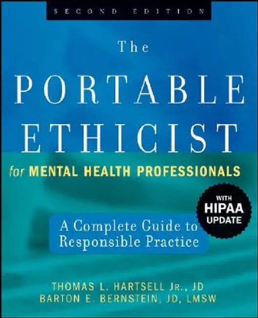 The Portable Ethicist for Mental Health Professionals, with Hipaa Update: A Complete Guide to Responsible Practice by Thomas L. Hartsell