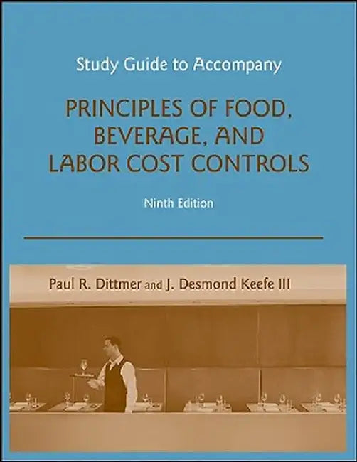 Study Guide to Accompany Principles of Food, Beverage, and Labor Cost Controls, 9e by Paul R. Dittmer